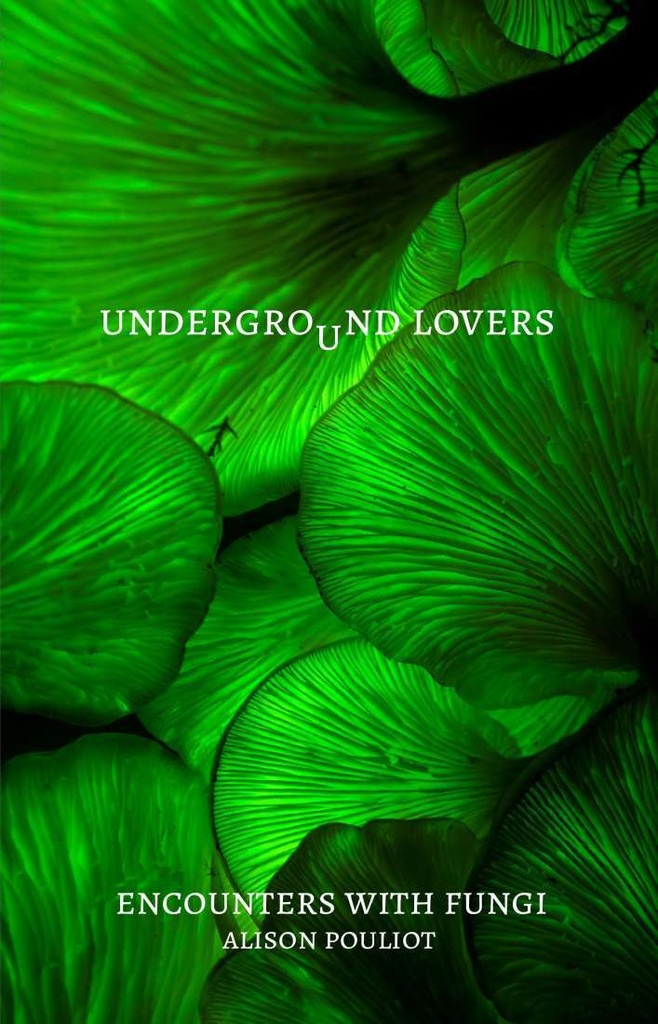 Underground Lovers - Encounters with Fungi