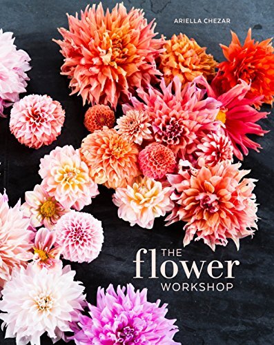 The Flower Workshop - Lessons in Arranging Blooms, Branches and Fruit