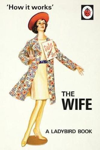 HOW IT WORKS: THE WIFE (LADYBIRD FOR GROWN-UPS)