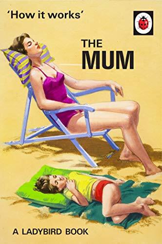 HOW IT WORKS: THE MUM (LADYBIRD FOR GROWN-UPS)