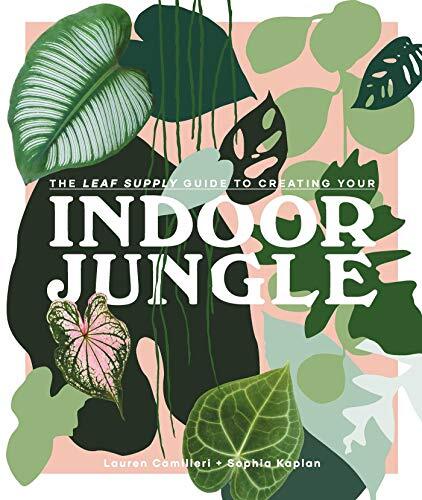 [9781925811254] Indoor Jungle - The Leaf Supply Guide to Creating Your Indoor Jungle