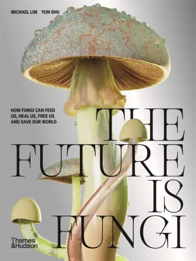 [9781760761608] The Future is Fungi - Lim and Shu